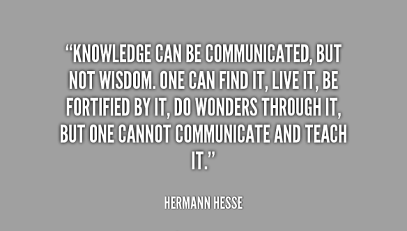 Hermann-Hesse-knowledge-can-be-communicated-but-not-wisdom-169998